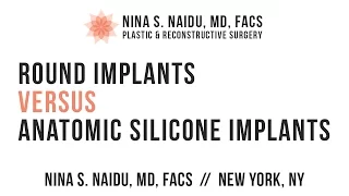 Round Versus Anatomic Silicone Breast Implants - Nina S. Naidu, MD FACS - Breast Augmentation NYC