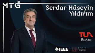 IEEE IZU  | MTG Teknoloji Günü | Serdar Hüseyin YILDIRIM | Türkiye Uzay Ajansı Başkanı