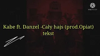 Kabe ft. Danzel -Cały hajs (prod.Opiat)tekst