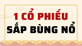 🔴 1 CỔ PHIẾU SẮP BÙNG NỔ VÀO SÓNG CẦN MUA GẤP