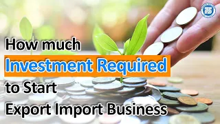 How Much Investment Required to Start Export Business | investment in Export Business