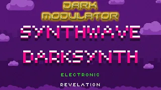 SYNTHWAVE / DARKSYNTH ELECTRONIC REVELATION  with DJ DARK MODULATOR