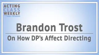 Brandon Trost Talks About How DP's Affect Directing | AfterBuzz TV's Acting Class Weekly