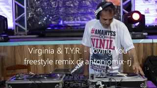 Virginia & T.Y.R. - Loving You freestyle remix dj antoniomix-rj