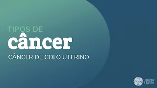 Câncer de Colo de Útero: Tipos de Câncer