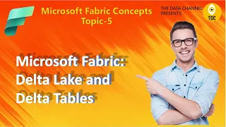 Delta Lake and Delta Tables | Microsoft Fabric Concepts: Topic 5