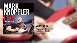 Mark Knopfler - What It Is (Live, Get Lucky Tour 2010)