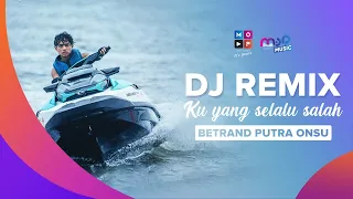 DJ REMIX KU YANG SELALU SALAH - BETRAND PUTRA ONSU