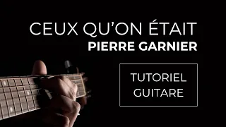 COMMENT JOUER « PIERRE GARNIER - CEUX QU’ON ÉTAIT » | TUTO GUITARE