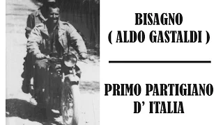 Bisagno ( Aldo Gastaldi ) : primo partigiano d'Italia