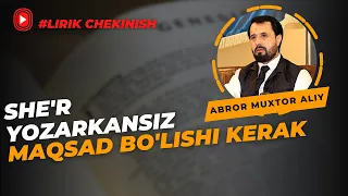 #LIRIK CHEKINISH ● She'r yozarkansiz maqsad bo'lishi kerak  © Abror Muxtor ALiy