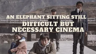 An Elephant Sitting Still: Difficult (But Necessary) Cinema.