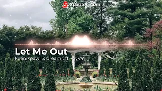 Feenixpawl & dreamr. ft. ANVY - Let Me Out