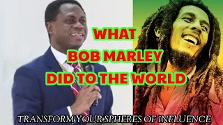 WHAT BOB MARLEY DID TO THE WORLD || TRANSFORM YOUR SPHERES OF INFLUENCE|| APS ERIC NYAMEKYE