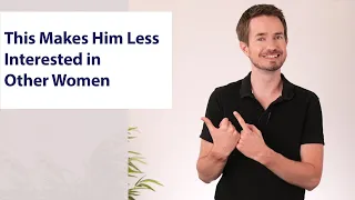 This Makes Him Less Interested in Other Women (according to scientific study)