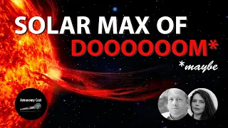 Astronomy Cast Episode 703: Solar Maximum of Doom? Maybe