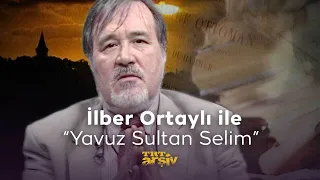 İlber Ortaylı ile - Yavuz Sultan Selim | TRT Arşiv