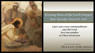 Holy Thursday, March 28, 2024 (7:00pm) - Evening Mass of the Lord's Supper