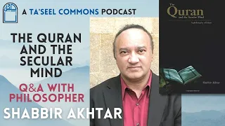 'The Quran and the Secular Mind' with Dr. Shabbir Akhtar: A Taseel Conversation