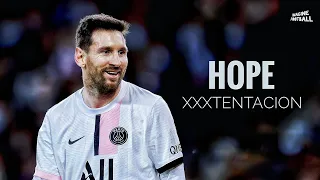 LIONEL MESSI ► HOPE - XXXTENTACİON 2022 | Skills & Goals for PSG ◾2022 HD