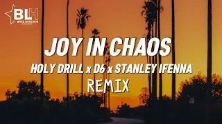 Joy In Chaos (Remix Lyrics) - Holy Drill ft D6 and Stanley Ifenna
