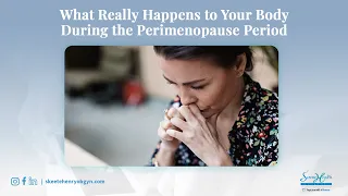 What Really Happens To Your Body During The Perimenopause Period