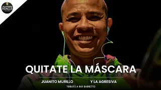 QUITATE LA MÁSCARA - RAY BARRETTO (TRIBUTO) | JUANITO MURILLO Y LA AGRESIVA