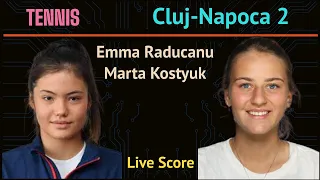 Emma Raducanu vs Marta Kostyuk Live Score of Cluj-Napoca 2 Open Tennis (Romania) Women's Singles QF