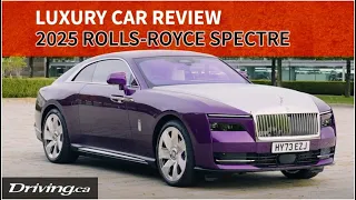 2025 Rolls Royce Spectre | Luxury Car Review | Driving.ca