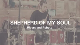 SHEPHERD OF MY SOUL - RIVERS & ROBOTS