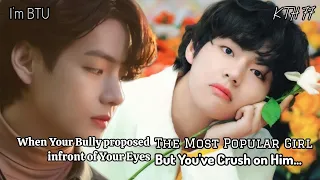 "When Your Bully proposed The Most Popular Girl infront of You but You've Crush on Him" #taehyungff