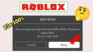 Fix We are experiencing technical difficulties. Please try again later.(Error Code: 529) Roblox