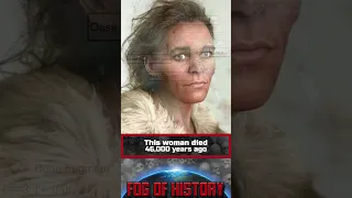 This woman died 46,000 years ago. | FOG OF HISTORY