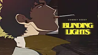 BLINDING LIGHTS | cowboy bebop (カウボーイビバップ)
