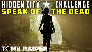 Speak of the Dead Challenge (Crypts Location in Hidden City) - SHADOW OF THE TOMB RAIDER