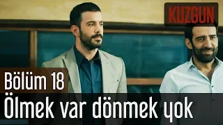 Kuzgun 18. Bölüm - Ölmek Var Dönmek Yok