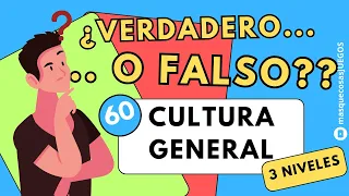 ¿VERDADERO o FALSO? 3 NIVELES, 60 PREGUNTAS de CULTURA GENERAL