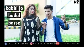 Kabhi Jo Baadal Barse Cover Song 2019 | NaLayak Films