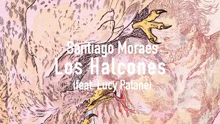 Santiago Moraes - Los Halcones (feat. Lucy Patané) (Official Lyric Video)