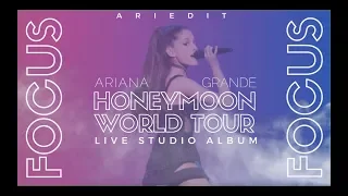 Ariana Grande - Focus (Live Studio Version w/ Note Changes) {Honeymoon Tour}