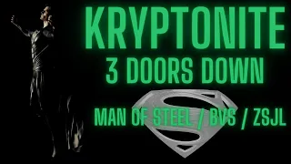 Man of Steel/BVS/ZSJL: Kryptonite - 3 Doors Down