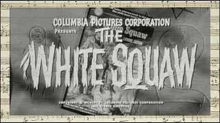 The White Squaw - Opening & Closing Credits (Mischa Bakaleinikoff - 1956)