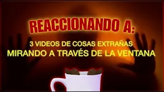 Reaccionando a "3 videos de cosas extrañas mirando a través de la ventana" - Qafi