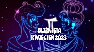 ♊BLIŹNIĘTA ♊ kwiecień 2023