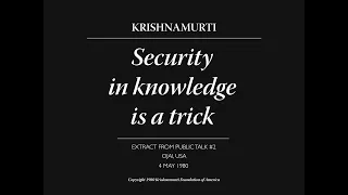 Security in knowledge is a trick | J. Krishnamurti