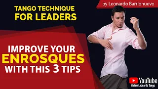 Improve your ENROSQUES with these 3 Tips!  Tango technique for leaders.