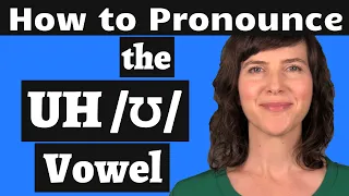 Master the American Accent! How to Pronounce the UH /ʊ/ Vowel