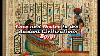 Love and Desire in the past:Ancient Civilizations(Egypt)
