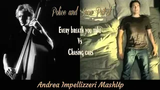 Police and Snow Patrol - Every breath you take Vs Chasing Cars ( Andrea Impellizzeri MashUp )