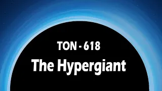 The Hypergiant Black Hole - TON 618